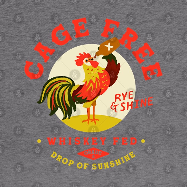 Cage Free, Rye & Shine, Whiskey Fed Rooster by The Whiskey Ginger